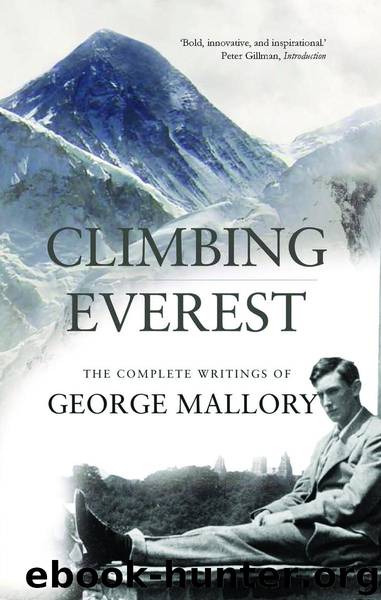 Climbing Everest: The Complete Writings of George Leigh Mallory by George Leigh Mallory & Peter Gillman