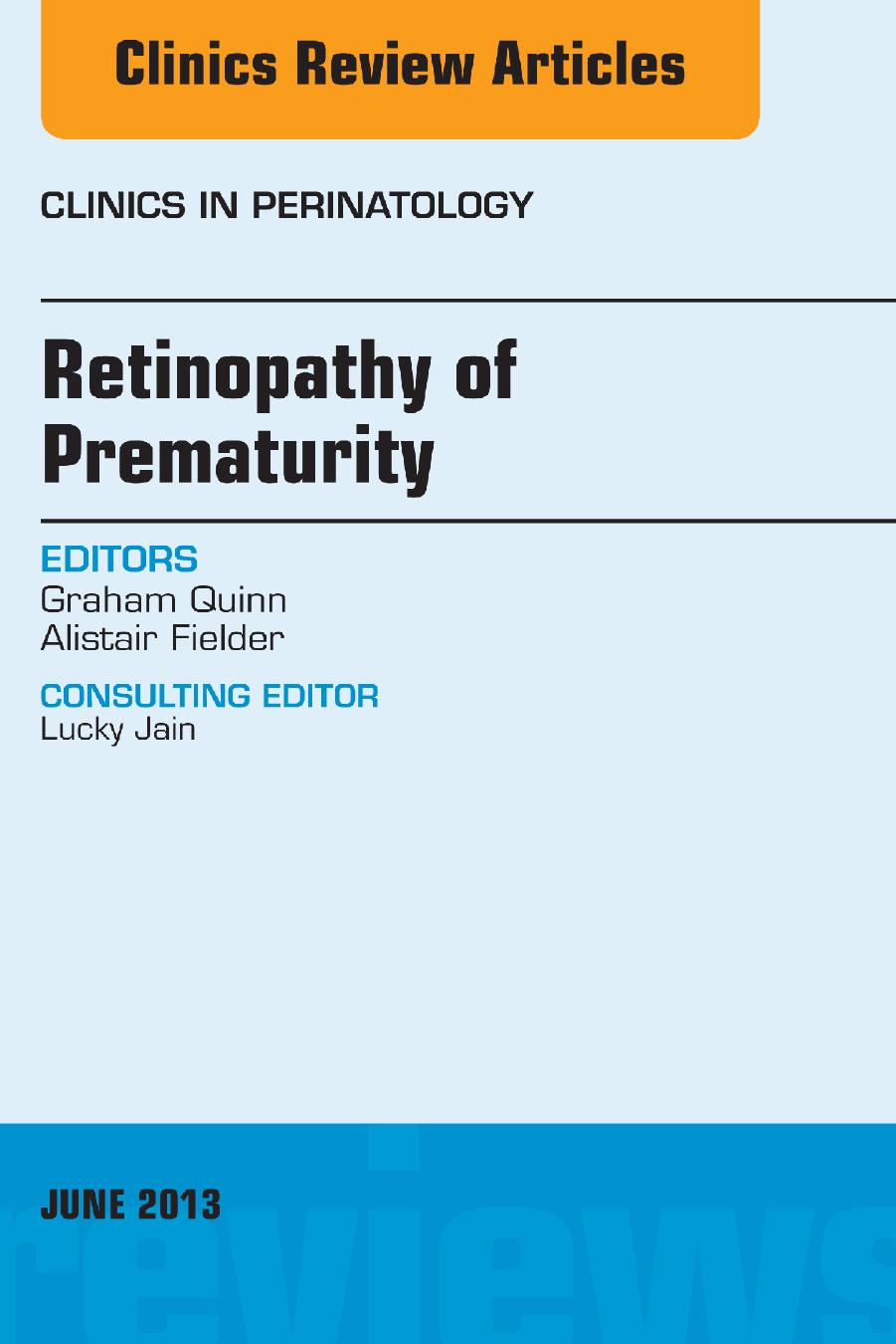 Clincs : Internal Medicine, Volume 40-2 : Retinopathy of Prematurity, An Issue of Clinics in Perinatology by Quinn Graham; Fielder Alistair