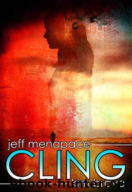 Cling - a Post-Apocalyptic Thriller by Jeff Menapace