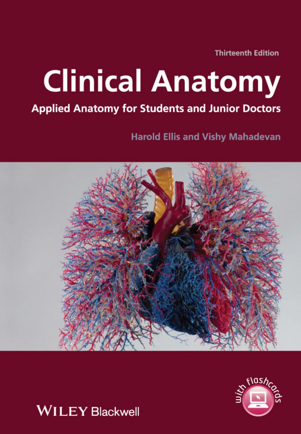 Clinical Anatomy - Applied Anatomy for Students and Junior Doctors (13th Ed) by Harold Ellis Vishy Mahadevan