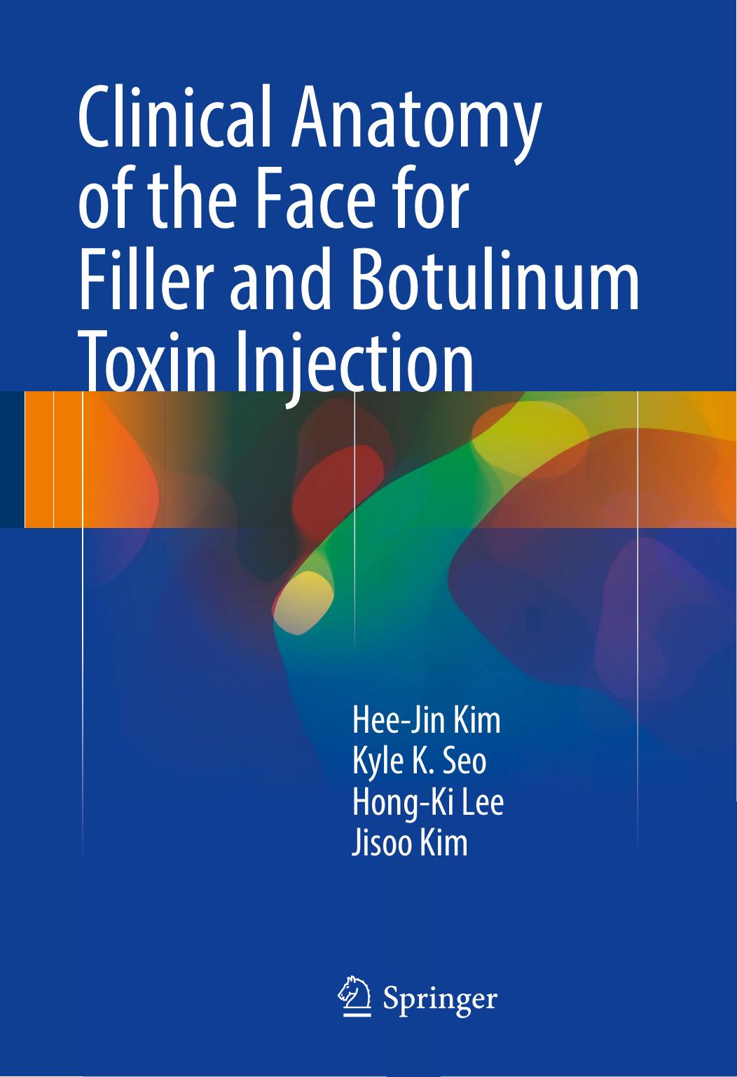 Clinical Anatomy of the Face for Filler and Botulinum Toxin Injection by Hee-Jin Kim Kyle K Seo Hong-Ki Lee Jisoo Kim (auth.)