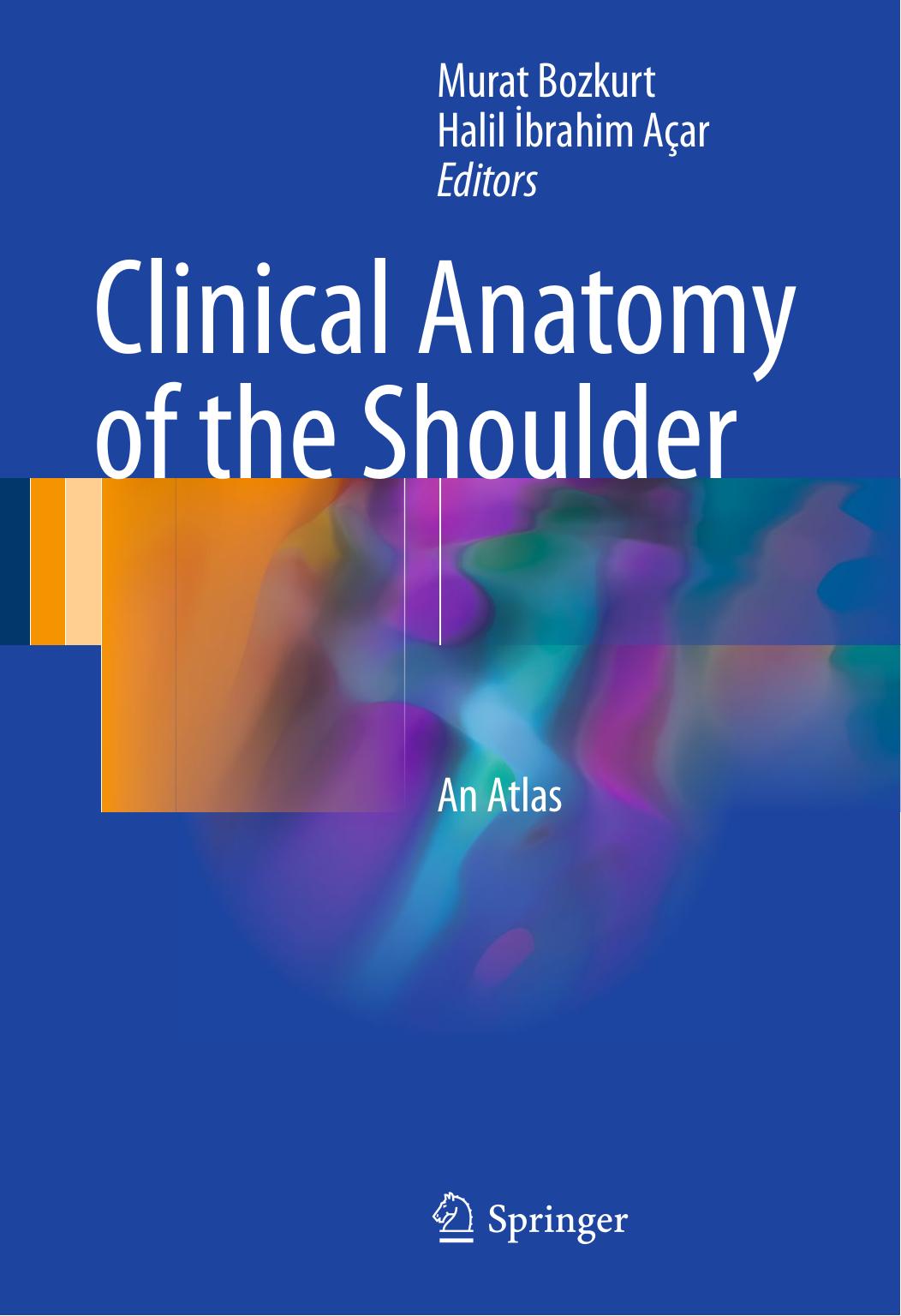 Clinical Anatomy of the Shoulder: An Atlas by Murat Bozkurt Halil İbrahim Açar (eds.)
