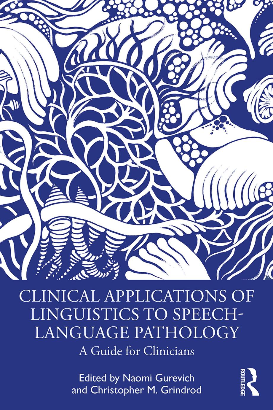 Clinical Applications of Linguistics to Speech-Language Pathology: A Guide for Clinicians by Naomi Gurevich Christopher Grindrod