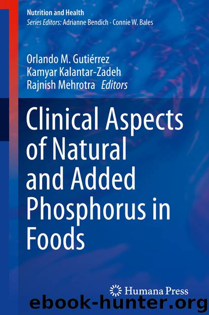 Clinical Aspects of Natural and Added Phosphorus in Foods by Orlando M. Gutiérrez Kamyar Kalantar-Zadeh & Rajnish Mehrotra