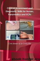 Clinical Assessment and Diagnostic Skills for Nurses, Paramedics and ECPs by Chris Breen