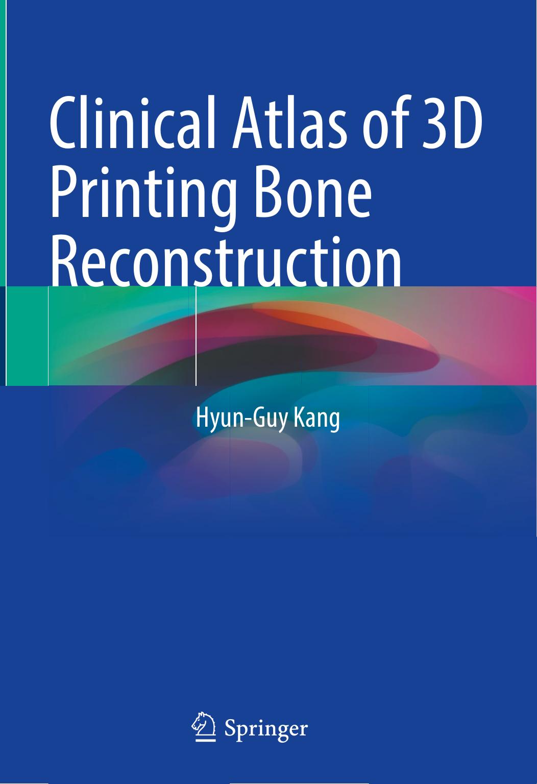 Clinical Atlas of 3D Printing Bone Reconstruction by Hyun-Guy Kang