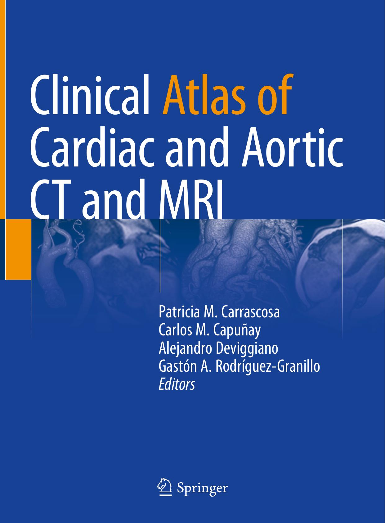 Clinical Atlas of Cardiac and Aortic CT and MRI by Patricia M. Carrascosa Carlos M. Capuñay Alejandro Deviggiano Gaston A. Rodriguez-Granillo