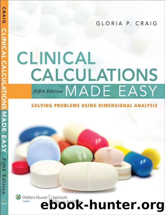 Clinical Calculations Made Easy: Solving Problems Using Dimensional Analysis, Fifth Edition by Craig