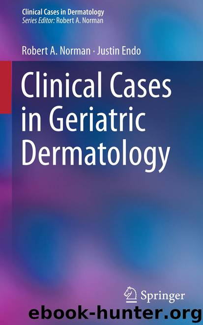 Clinical Cases in Geriatric Dermatology by Robert A. Norman & Justin Endo