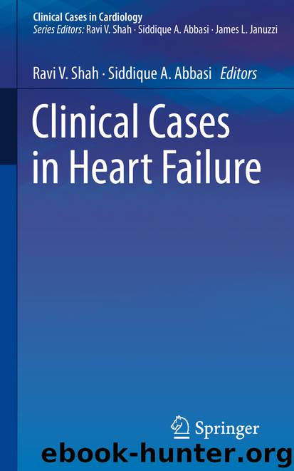 Clinical Cases in Heart Failure by Ravi V. Shah & Siddique A. Abbasi