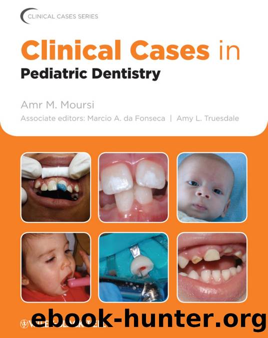 Clinical Cases in Pediatric Dentistry by Amr M. Moursi Marcio A. da Fonseca & Amy L. Truesdale