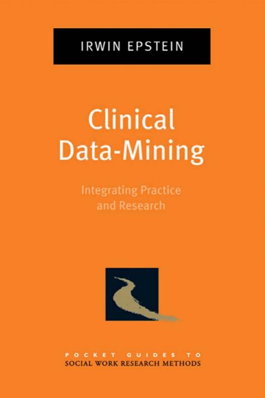 Clinical Data-Mining: Integrating Practice and Research (Pocket Guides to Social Work Research Methods) by Irwin Epstein