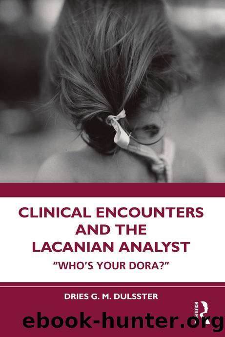 Clinical Encounters and the Lacanian Analyst; âWho's your Dora?â; First Edition by Dries G. M. Dulsster