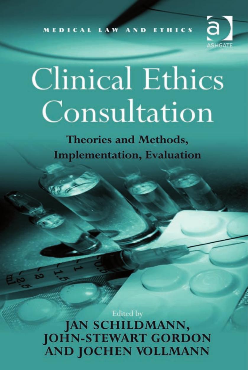 Clinical Ethics Consultation: Theories and Methods, Implementation, Evaluation by Jan Schildmann John-Stewart Gordon Jochen Vollmann (eds.)