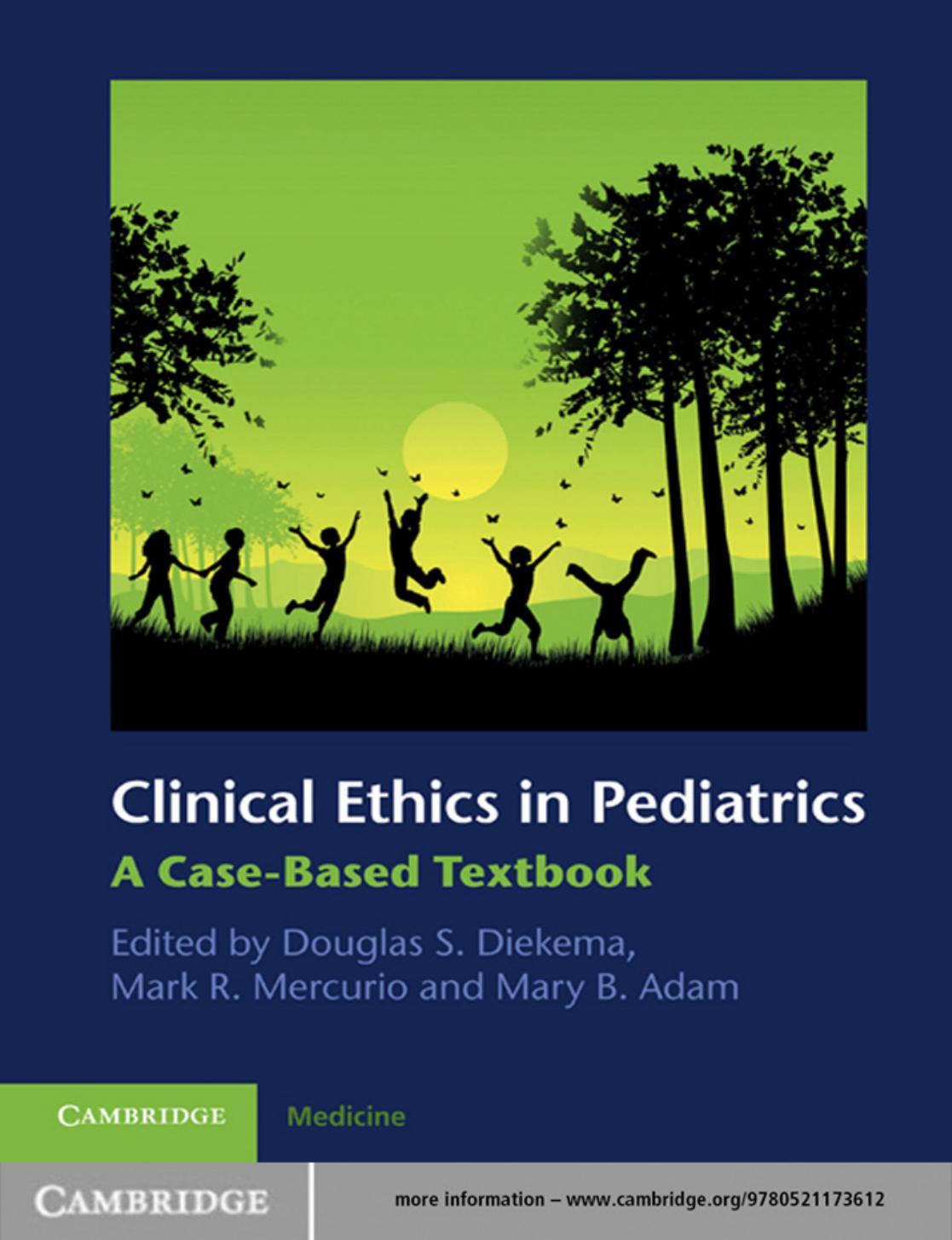Clinical Ethics in Pediatrics: A Case-Based Textbook by Douglas S. Diekema Mark R. Mercurio Mary B. Adam
