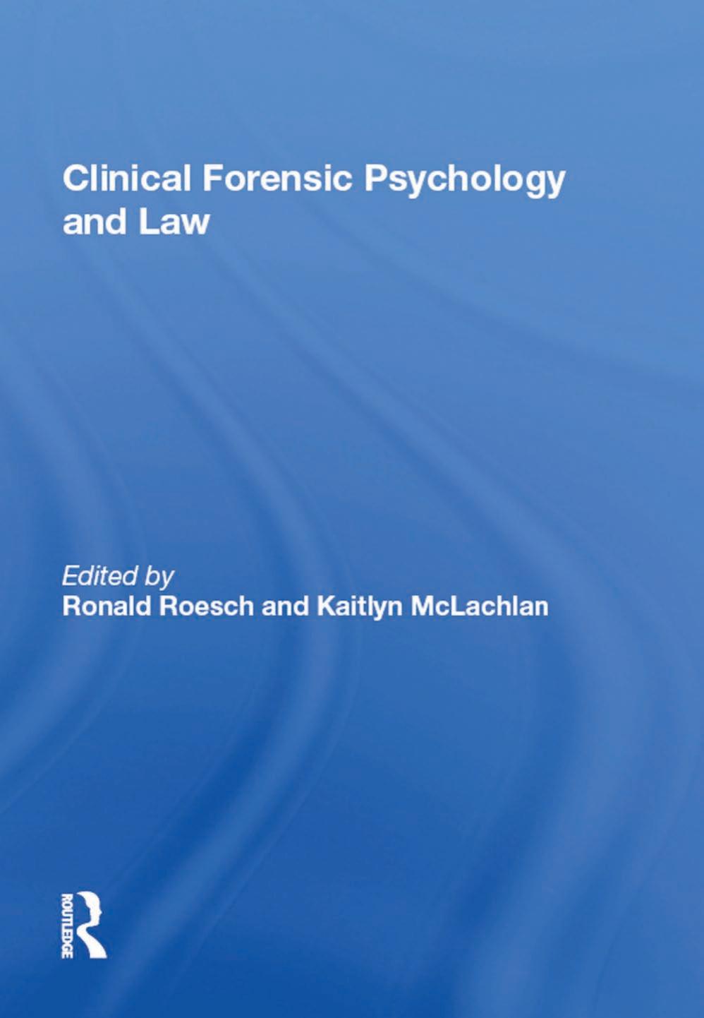 Clinical Forensic Psychology and Law by Kaitlyn McLachlan Ronald Roesch