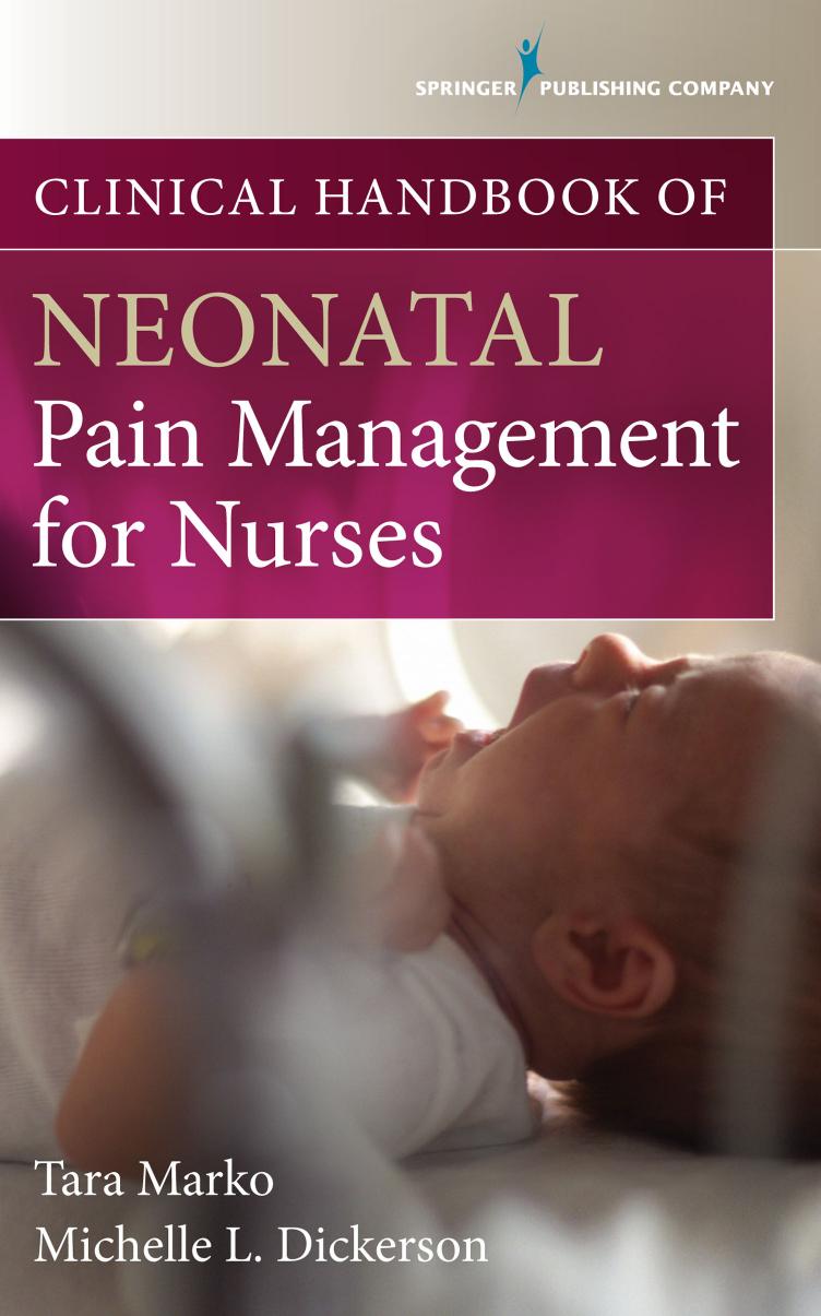 Clinical Handbook of Neonatal Pain Management for Nurses by Tara Marko MSN RNC-NIC Michelle Dickerson MSN-Ed RNC-NIC RN-BC
