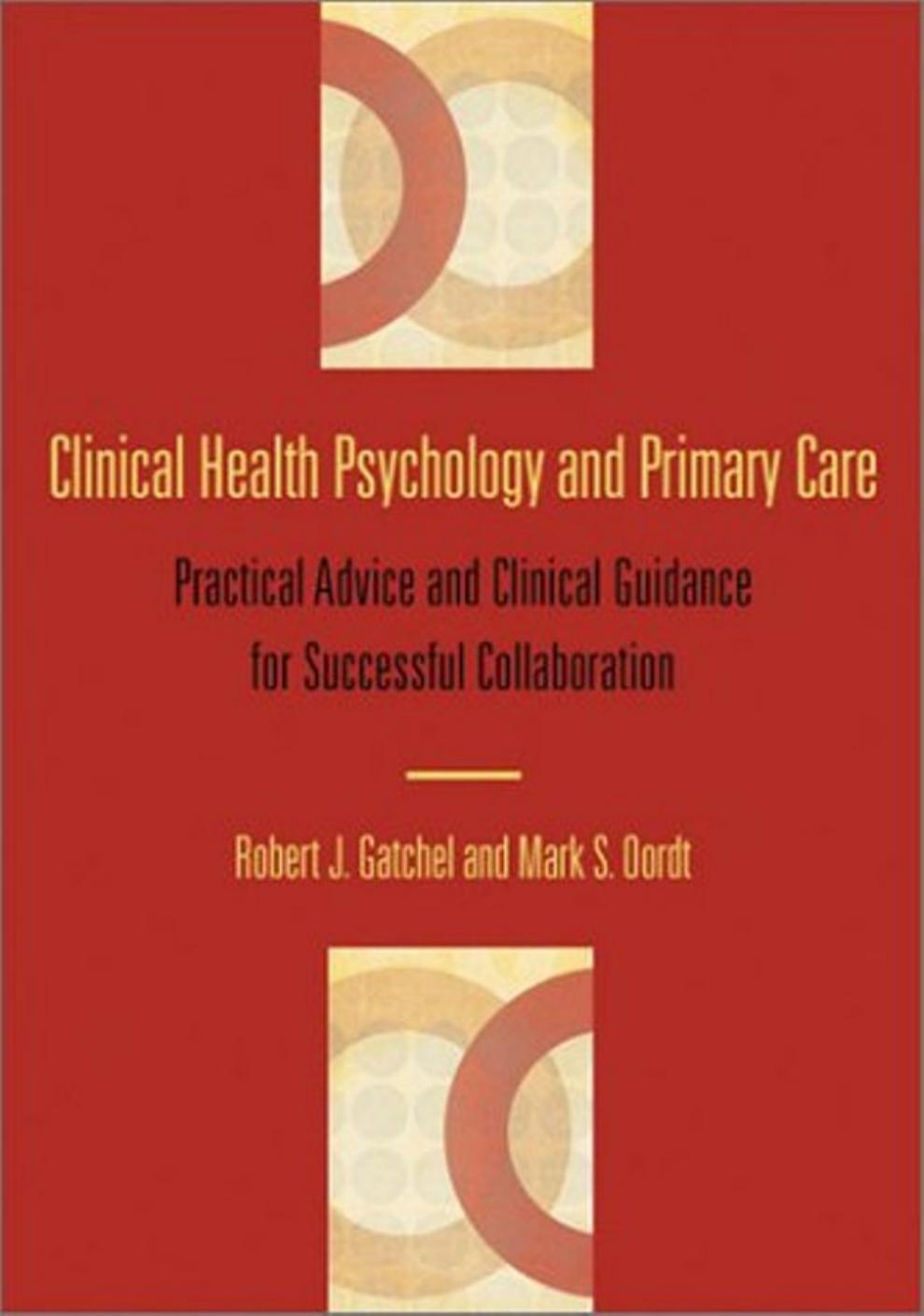 Clinical Health Psychology and Primary Care: Practical Advice and Clinical Guidance for Successful Collaboration by Robert J. Gatchel Mark S. Oordt