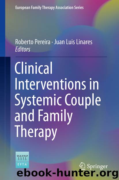 Clinical Interventions in Systemic Couple and Family Therapy by Roberto Pereira & Juan Luis Linares