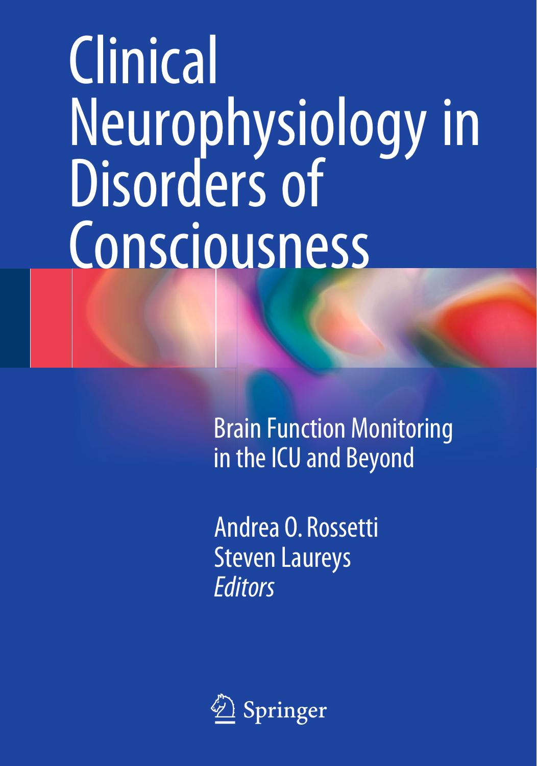 Clinical Neurophysiology in Disorders of Consciousness: Brain Function Monitoring in the ICU and Beyond by Andrea O. Rossetti Steven Laureys (eds.)