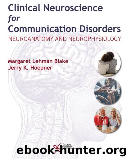 Clinical Neuroscience for Communication Disorders: Neuroanatomy and Neurophysiology by Margaret Lehman Blake;Jerry K. Hoepner;