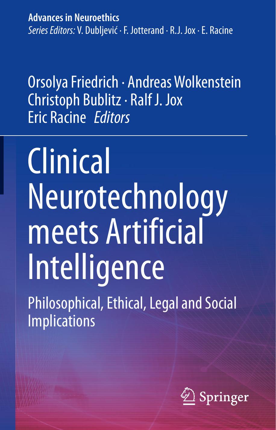 Clinical Neurotechnology meets Artificial Intelligence: Philosophical, Ethical, Legal and Social Implications by Orsolya Friedrich Andreas Wolkenstein Christoph Bublitz Ralf J. Jox Eric Racine
