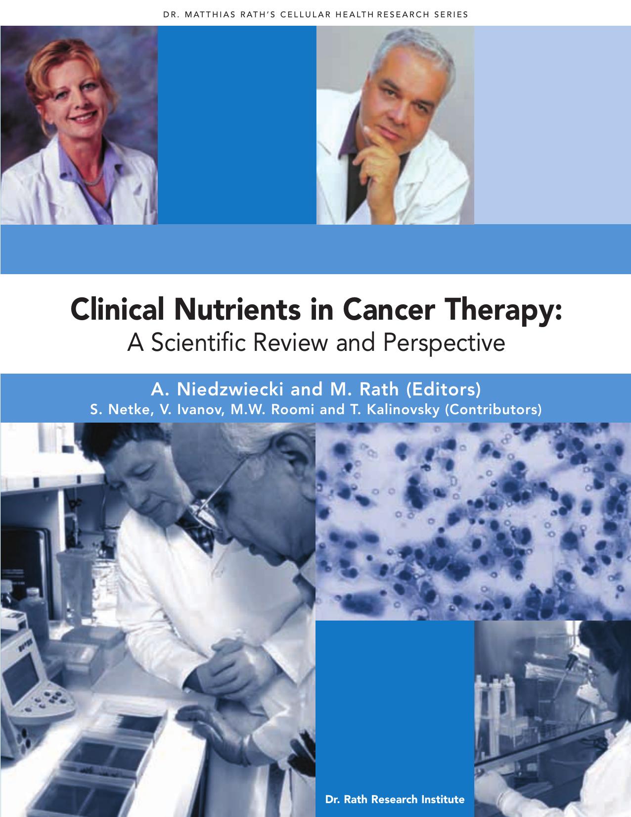 Clinical Nutrients in Cancer Therapy : A scientific review and perspective by Matthias Rath MD Linus Pauling PhD A Niedzwiecki S Netke V Ivanov MW Roomi T Kalinovsky