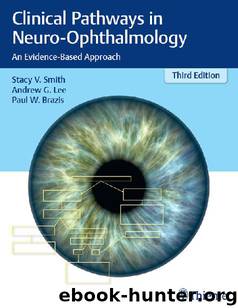 Clinical Pathways in Neuro-Ophthalmology: An Evidence-Based Approach by Stacy V. Smith & Andrew G. Lee & Paul W. Brazis