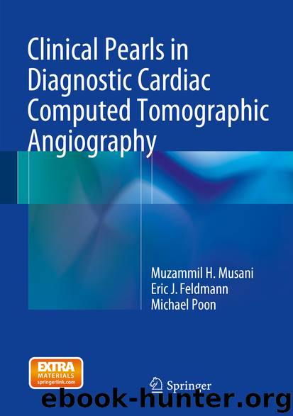 Clinical Pearls in Diagnostic Cardiac Computed Tomographic Angiography by Muzammil H. Musani Eric J. Feldmann & Michael Poon