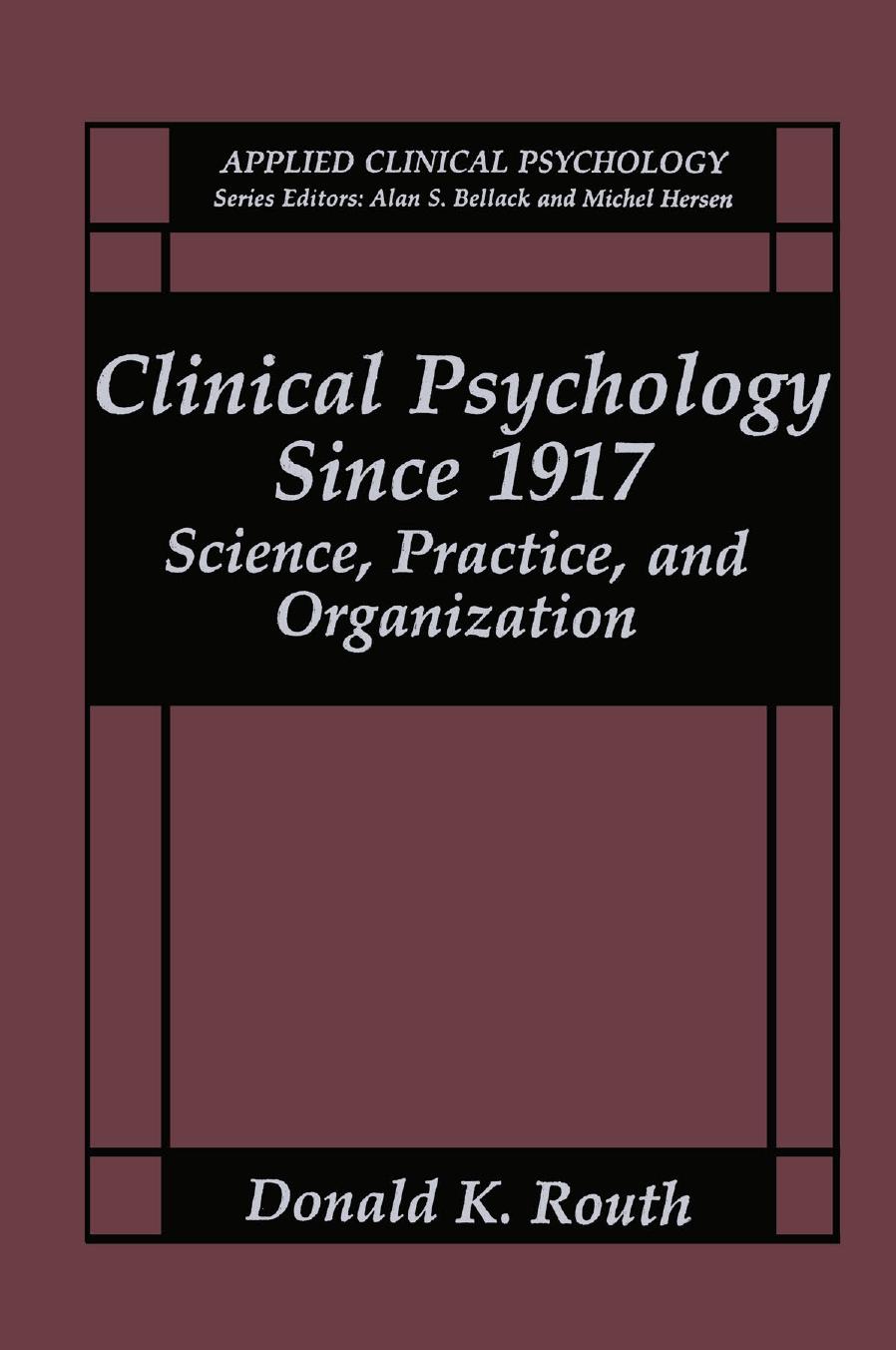 Clinical Psychology Since 1917: Science, Practice, and Organization by Donald K. Routh (auth.)