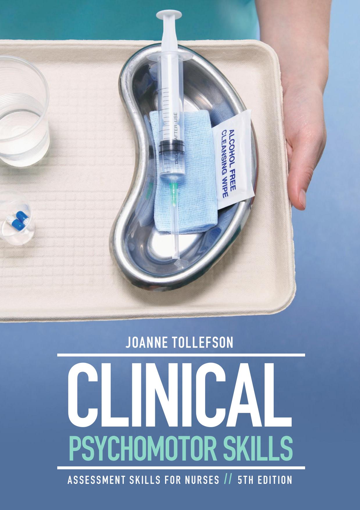 Clinical Psychomotor Skills - Assessment Skills for Nurses (5th Ed) by Joanne Tollefson