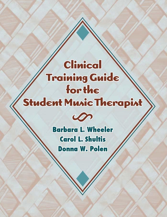 Clinical Training Guide for the Student Music Therapist by Barbara L. Wheeler Carol L. Shultis Donna W. Polen