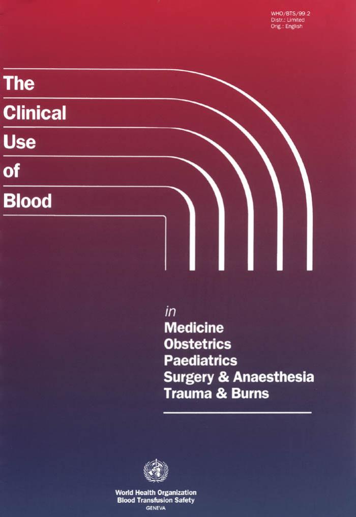 Clinical Use of Blood in Medicine, Obstetrics, Paediatrics, Surgery & Anaesthesia, Trauma & Burns(Repost) by World Health Organization