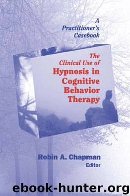 Clinical Use of Hypnosis in CBT by Robin A. Chapman