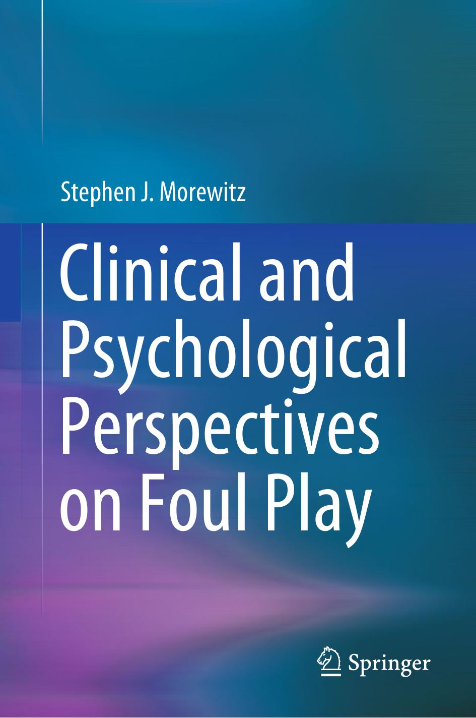 Clinical and Psychological Perspectives on Foul Play by Stephen J. Morewitz