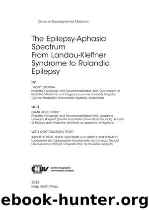 Clinics in Developmental Medicine: The Epilepsy-Aphasia Spectrum From Landau-Kleffner Syndrome to Rolandic Epilepsy by Thierry Deonna & Eliane Roulet-Perez