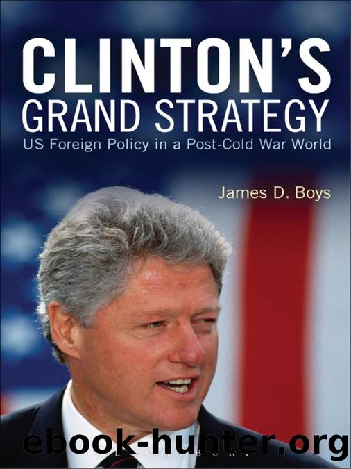 Clinton's Grand Strategy: US Foreign Policy in a Post-Cold War World by James D. Boys
