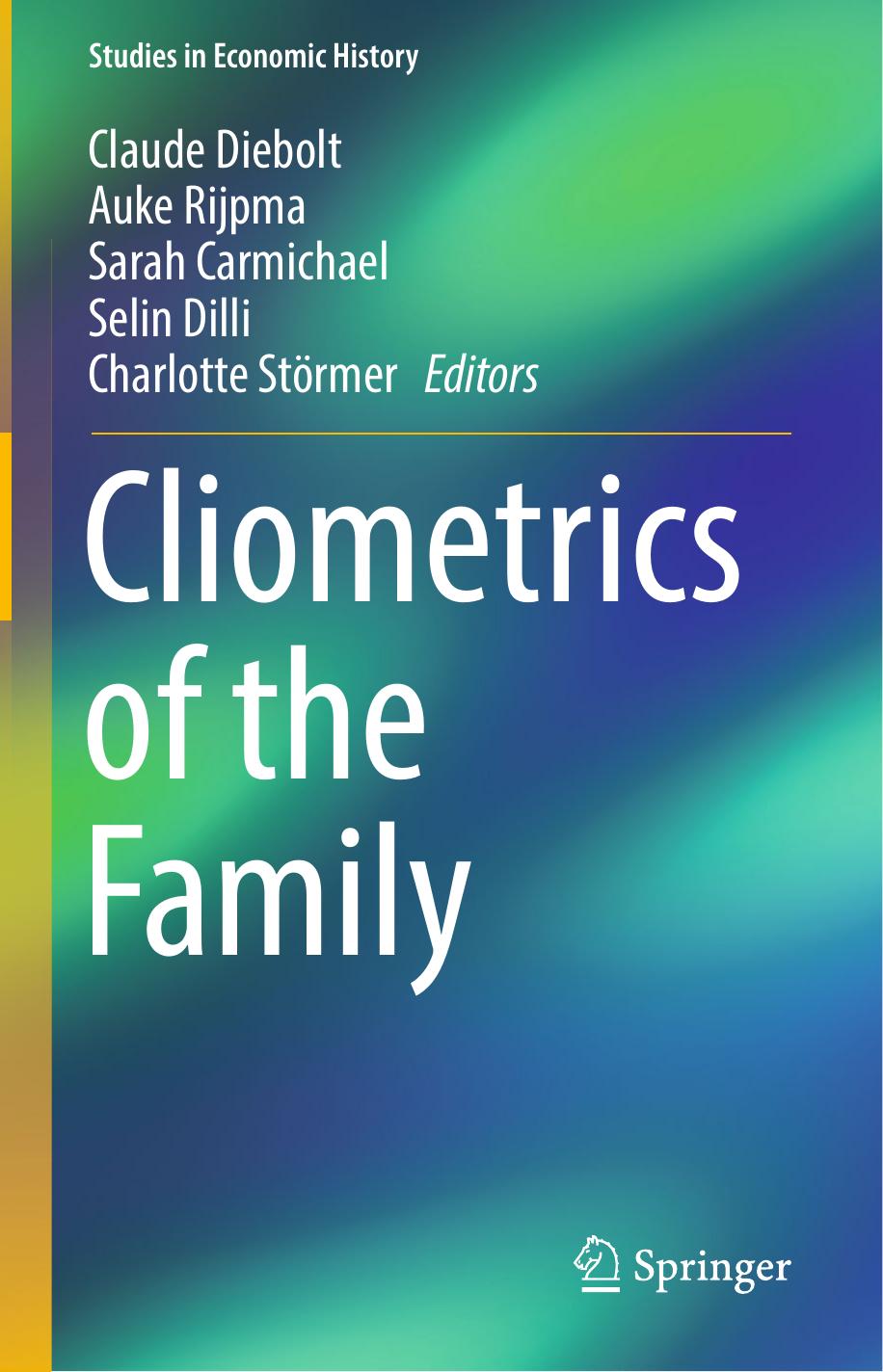 Cliometrics of the Family by Claude Diebolt Auke Rijpma Sarah Carmichael Selin Dilli Charlotte Störmer