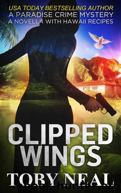 Clipped Wings: A Paradise Crime Mystery Christmas Novella with Recipes (Paradise Crime Mysteries) by Neal Toby