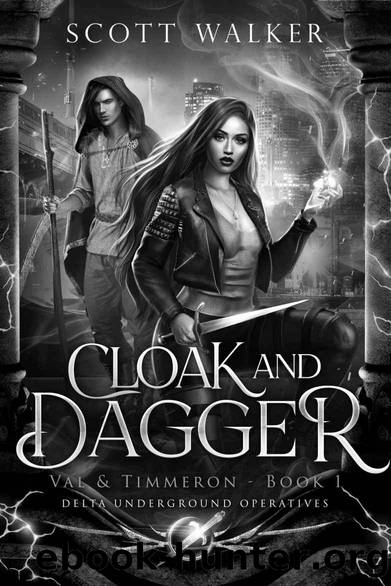 Cloak and Dagger - Val and Timmeron (Book 1): Delta Underground Operatives by Scott Walker