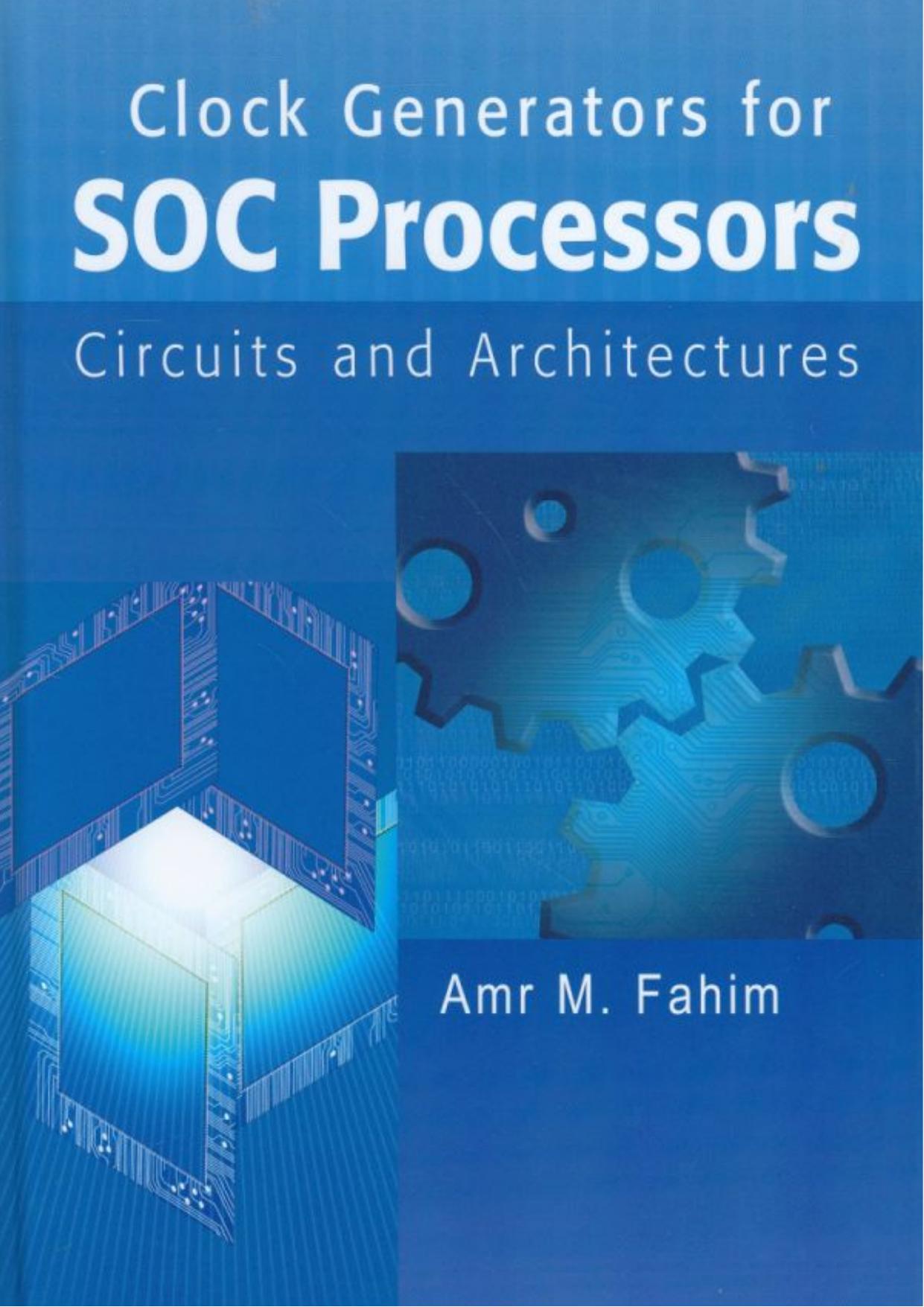 Clock Generators for SOC Processors, Circuits and Architectures by Amr M. Fahim