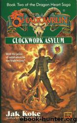Clockwork Asylum (The Dragon Heart Saga -- Book Two) by Jak Koke