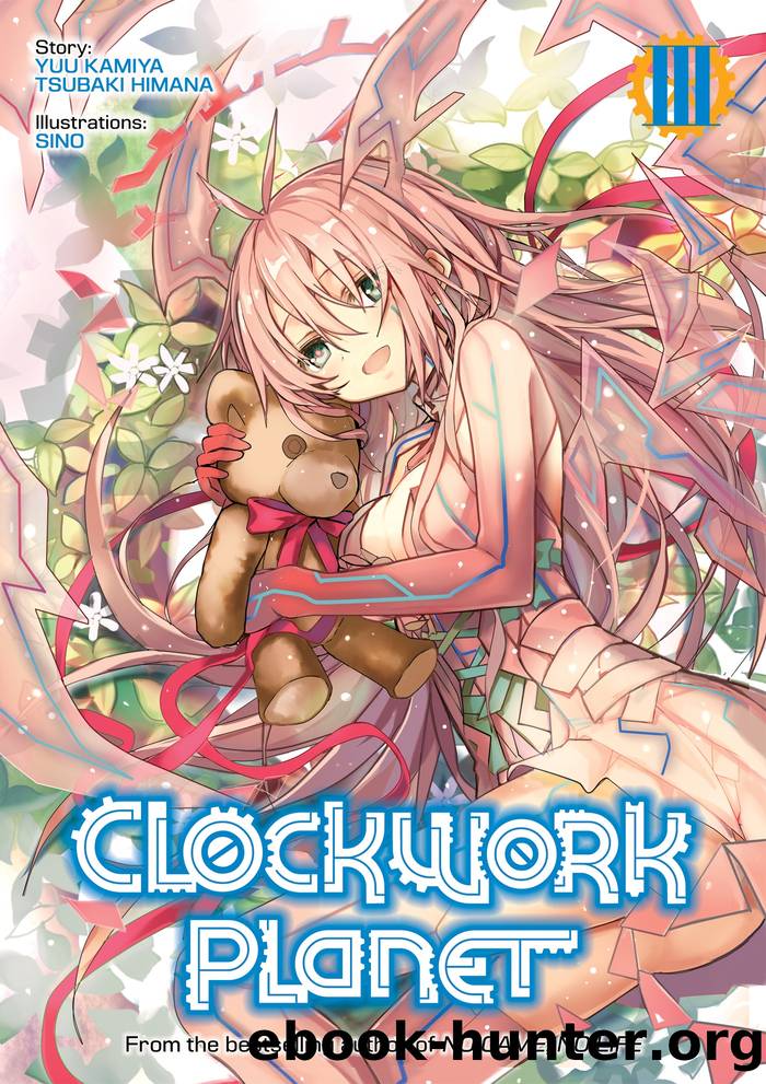 Clockwork Planet: Volume 3 by Yuu Kamiya & Tsubaki Himana