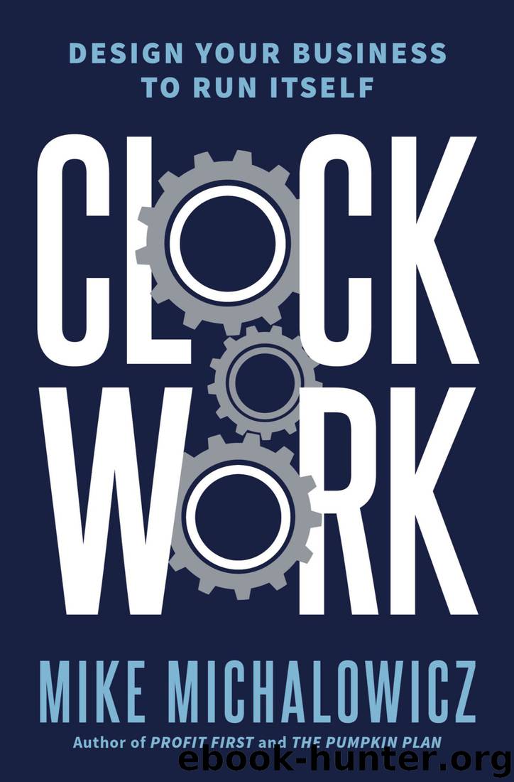 Clockwork: Design Your Business to Run Itself by Mike Michalowicz