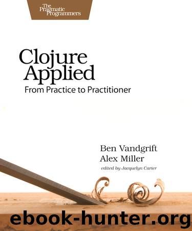 Clojure Applied (for Embach Mark) by Ben Vandgrift Alex Miller