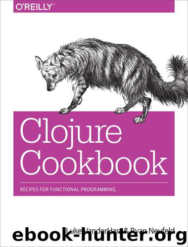 Clojure Cookbook by Luke VanderHart & Ryan Neufeld