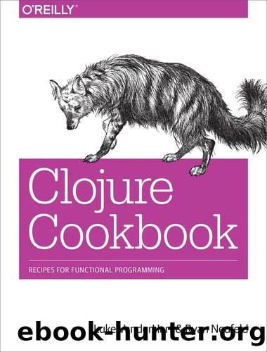 Clojure Cookbook by Luke VanderHart and Ryan Neufeld