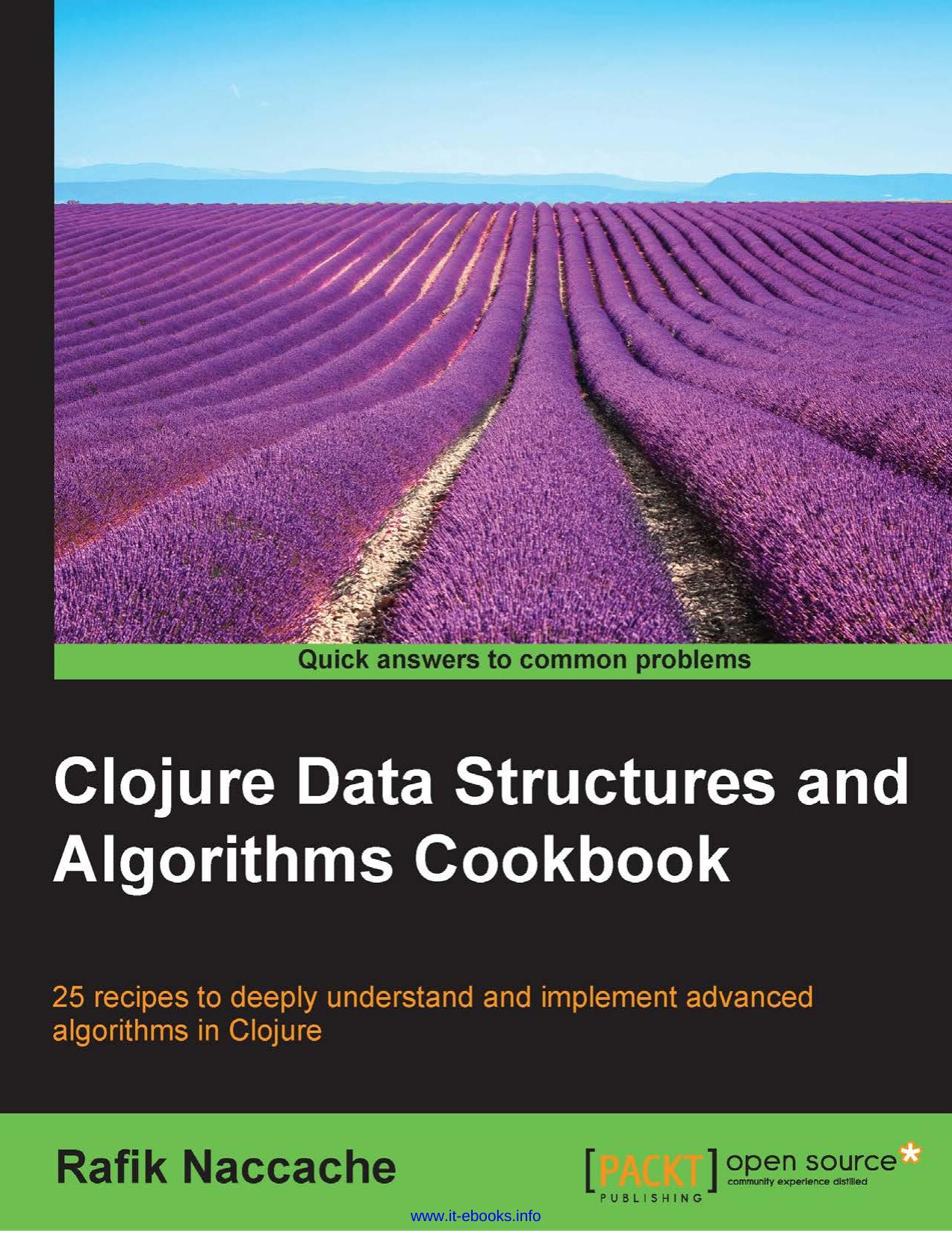 Clojure Data Structures and Algorithms Cookbook: 25 recipes to deeply understand and implement advanced algorithms in Clojure by Rafik Naccache