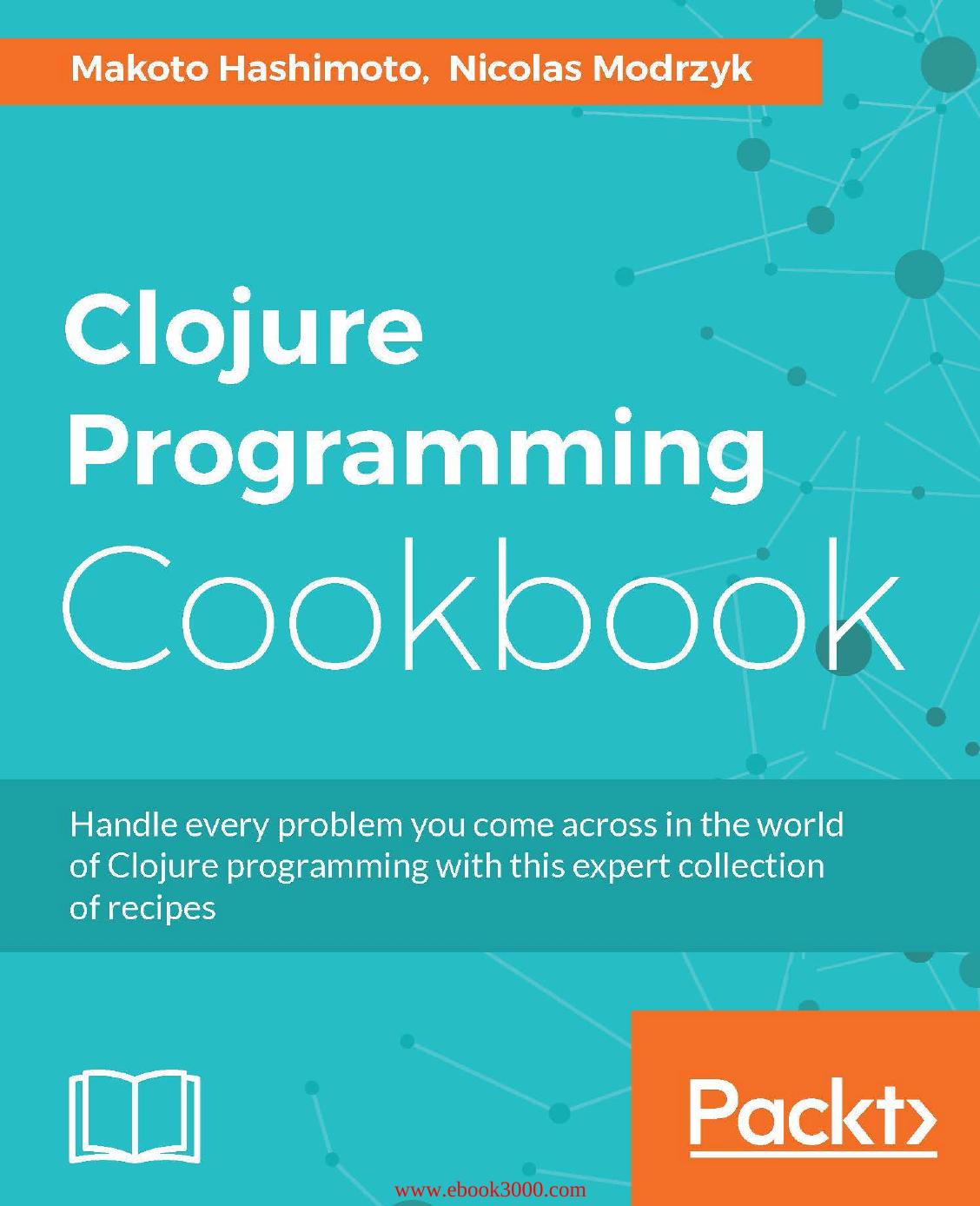 Clojure Programming Cookbook by Makoto Hashimoto Nicolas Modrzyk