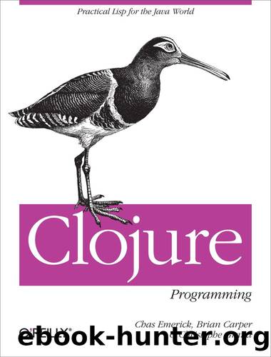Clojure Programming by Brian Carper Chas Emerick & Christophe Grand